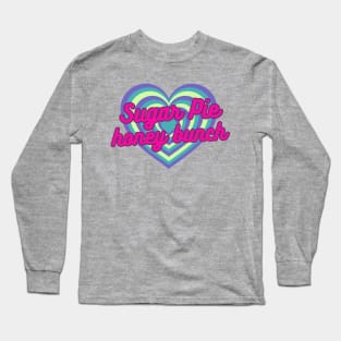 Sugar Pie Honey Bunch Long Sleeve T-Shirt